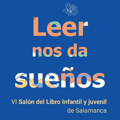 VI Salon del libro infantil y juvenil de Salamanca - Leer nos da sueños - 400x400